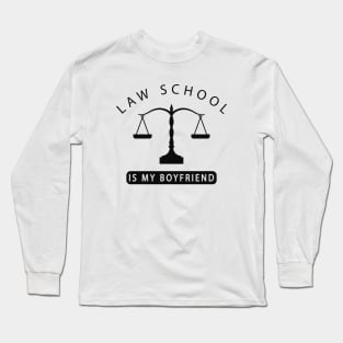 Law Student - Law school is my boyfriend Long Sleeve T-Shirt